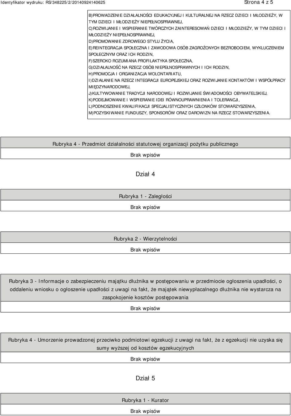 F)SZEROKO ROZUMIANA PROFILAKTYKA SPOŁECZNA, G)DZIAŁALNOŚĆ NA RZECZ OSÓB NIEPEŁNOSPRAWNYCH I ICH RODZIN, H)PROMOCJA I ORGANIZACJA WOLONTARIATU, I)DZIAŁANIE NA RZECZ INTEGRACJI EUROPEJSKIEJ ORAZ