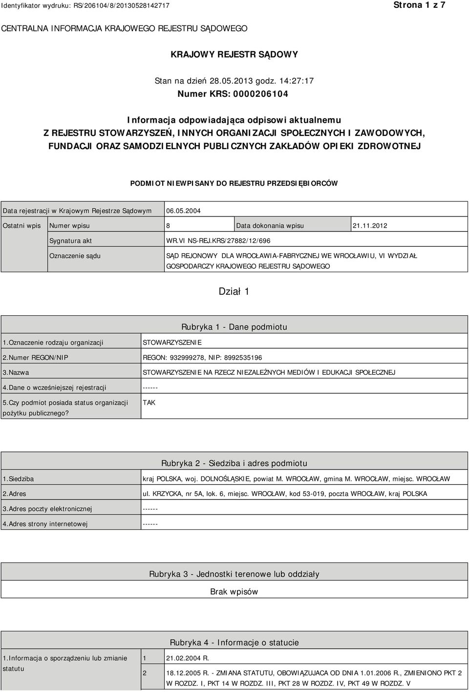 OPIEKI ZDROWOTNEJ PODMIOT NIEWPISANY DO REJESTRU PRZEDSIĘBIORCÓW Data rejestracji w Krajowym Rejestrze Sądowym 06.05.2004 Ostatni wpis Numer wpisu 8 Data dokonania wpisu 21.11.