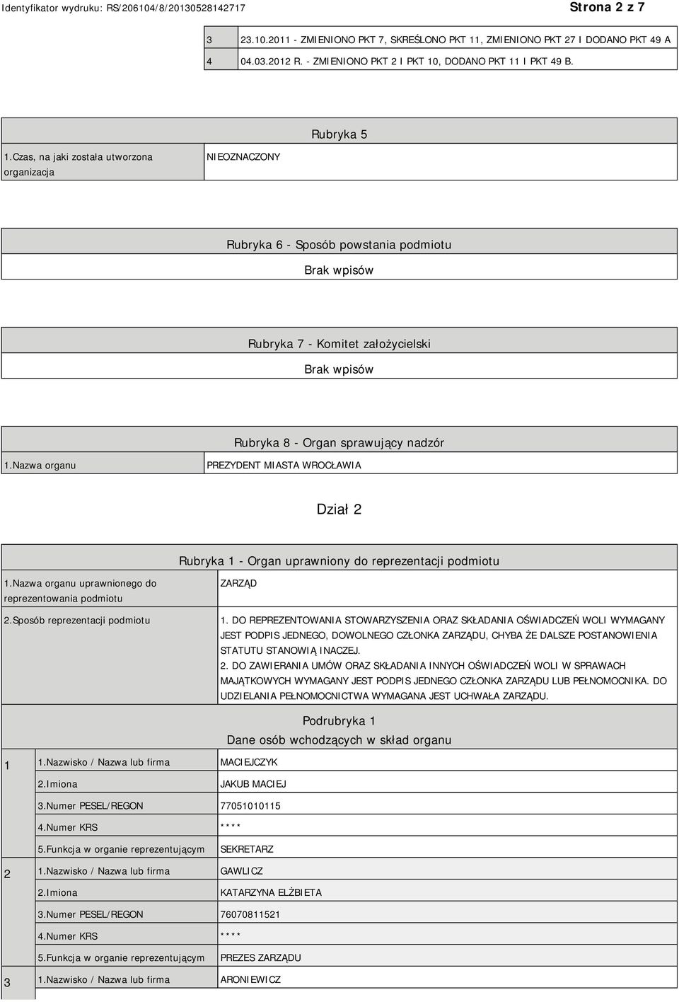 Nazwa organu PREZYDENT MIASTA WROCŁAWIA Dział 2 Rubryka 1 - Organ uprawniony do reprezentacji podmiotu 1.Nazwa organu uprawnionego do reprezentowania podmiotu 2.Sposób reprezentacji podmiotu ZARZĄD 1.