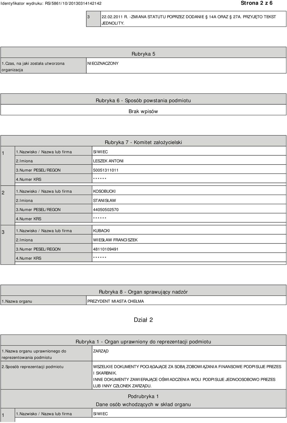 Numer PESEL/REGON 50051311011 ** 2 1.Nazwisko / Nazwa lub firma KOSOBUCKI STANISŁAW 3.Numer PESEL/REGON 44050502570 ** 3 1.Nazwisko / Nazwa lub firma KUBACKI WIESŁAW FRANCISZEK 3.