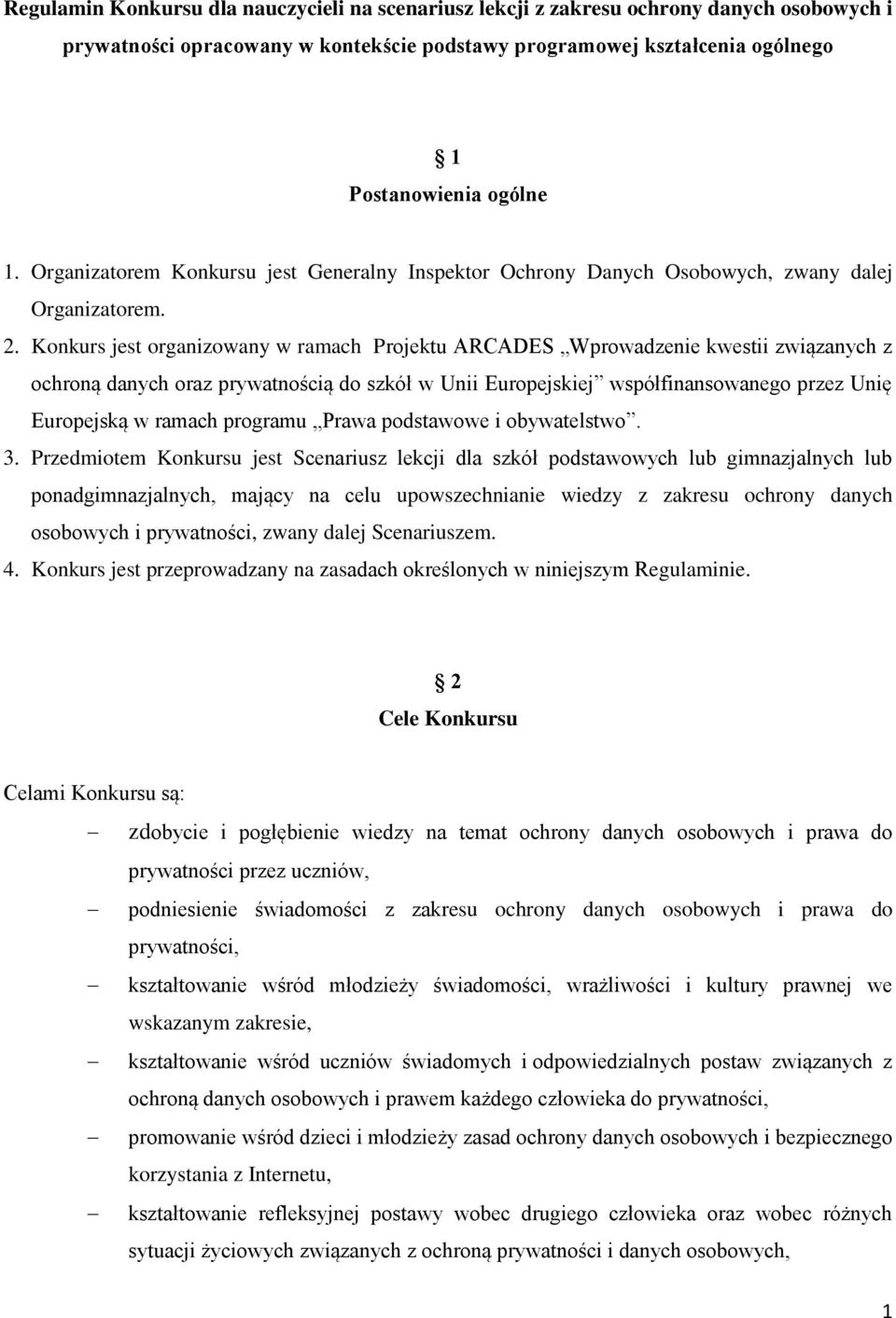 Konkurs jest organizowany w ramach Projektu ARCADES Wprowadzenie kwestii związanych z ochroną danych oraz prywatnością do szkół w Unii Europejskiej współfinansowanego przez Unię Europejską w ramach