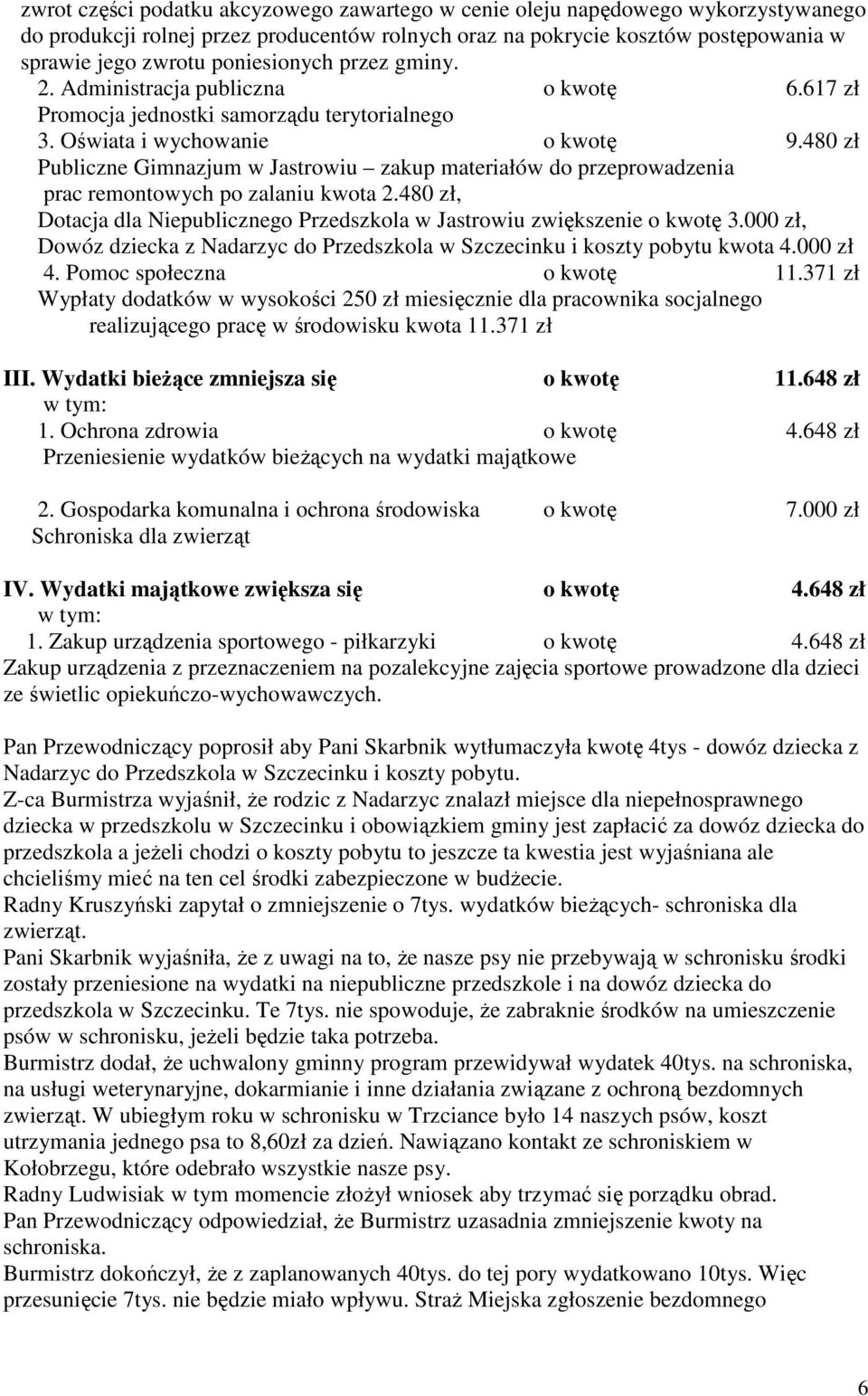 480 zł Publiczne Gimnazjum w Jastrowiu zakup materiałów do przeprowadzenia prac remontowych po zalaniu kwota 2.480 zł, Dotacja dla Niepublicznego Przedszkola w Jastrowiu zwiększenie o kwotę 3.