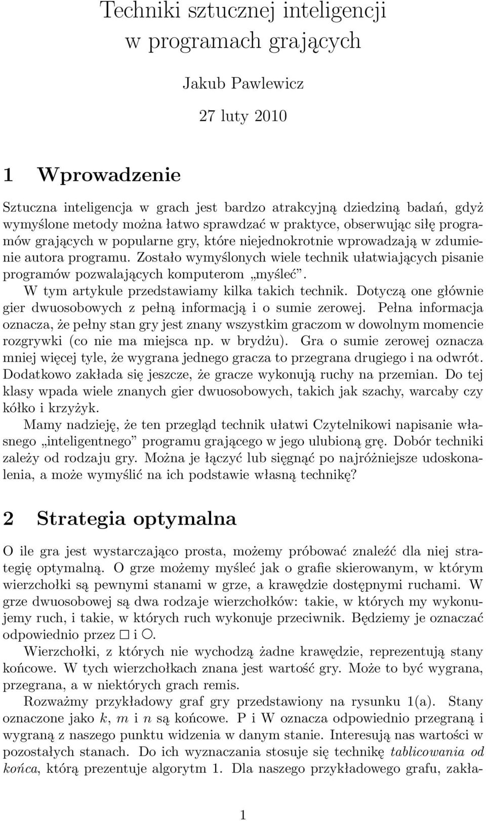 Zostało wymyślonych wiele technik ułatwiających pisanie programów pozwalających komputerom myśleć. W tym artykule przedstawiamy kilka takich technik.