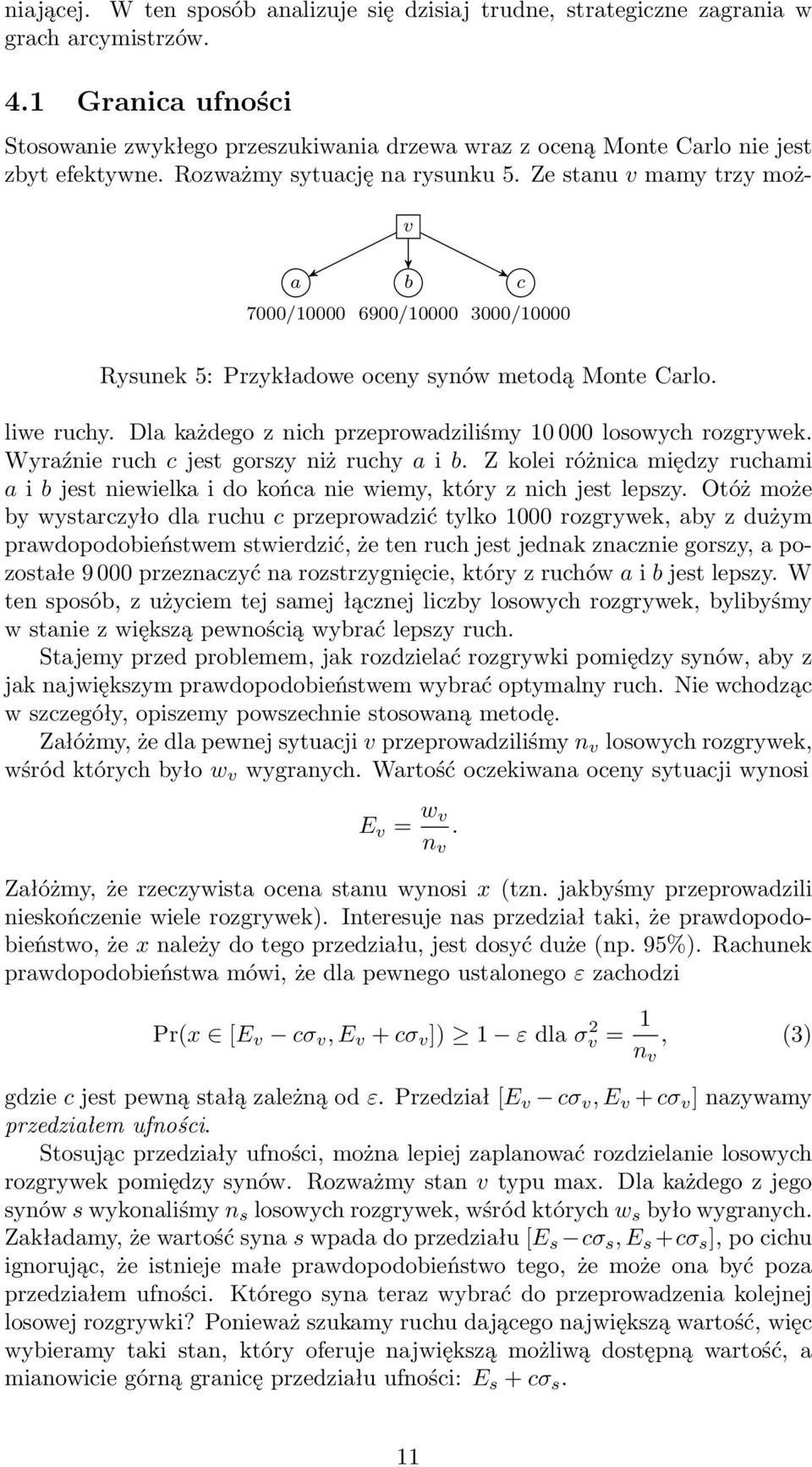 Ze stanu v mamy trzy możv a 7000/10000 b 6900/10000 c 3000/10000 Rysunek 5: Przykładowe oceny synów metodą Monte Carlo. liwe ruchy. Dla każdego z nich przeprowadziliśmy 10 000 losowych rozgrywek.