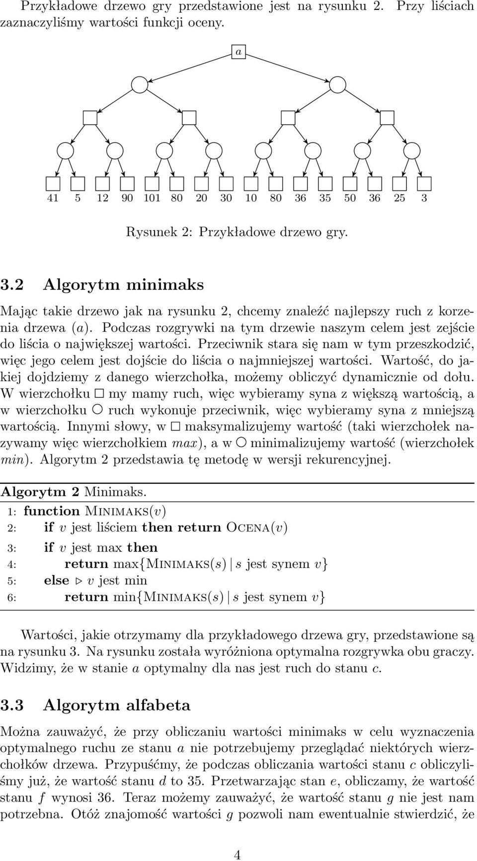 Podczas rozgrywki na tym drzewie naszym celem jest zejście do liścia o największej wartości.