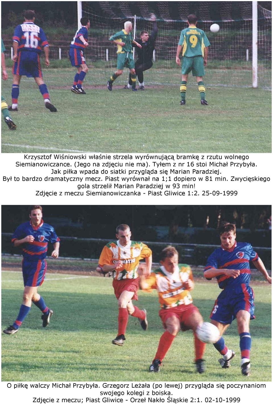 Piast wyrównał na 1;1 dopiero w 81 min. Zwycięskiego gola strzelił Marian Paradziej w 93 min!