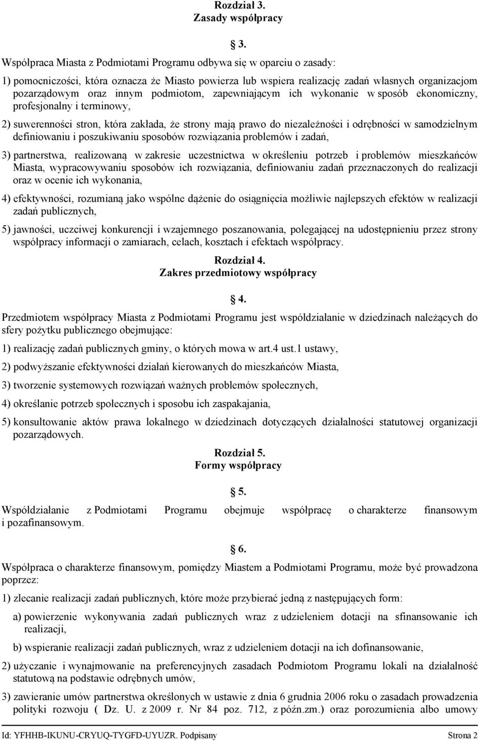 profesjonalny i terminowy, 2) suwerenności stron, która zakłada, że strony mają prawo do niezależności i odrębności w samodzielnym definiowaniu i poszukiwaniu sposobów rozwiązania problemów i zadań,