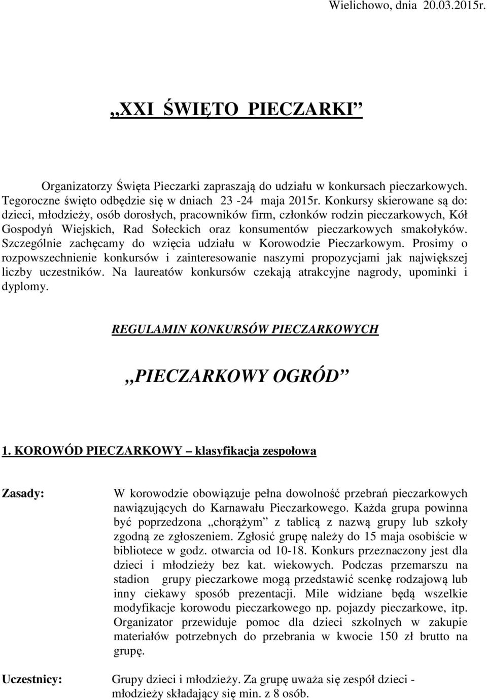 Szczególnie zachęcamy do wzięcia udziału w Korowodzie Pieczarkowym. Prosimy o rozpowszechnienie konkursów i zainteresowanie naszymi propozycjami jak największej liczby uczestników.