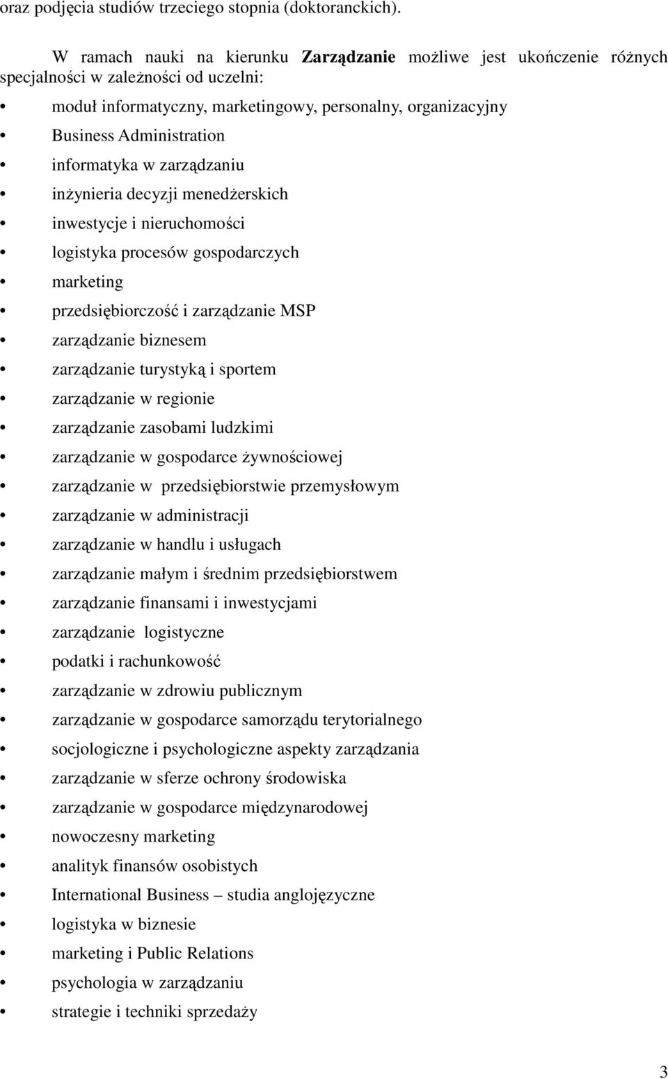 informatyka w zarządzaniu inżynieria decyzji menedżerskich inwestycje i nieruchomości logistyka procesów gospodarczych marketing przedsiębiorczość i zarządzanie MSP zarządzanie biznesem zarządzanie