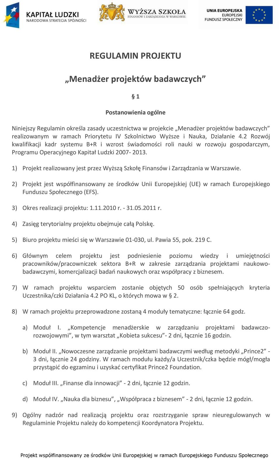 1) Projekt realizowany jest przez Wyższą Szkołę Finansów i Zarządzania w Warszawie.