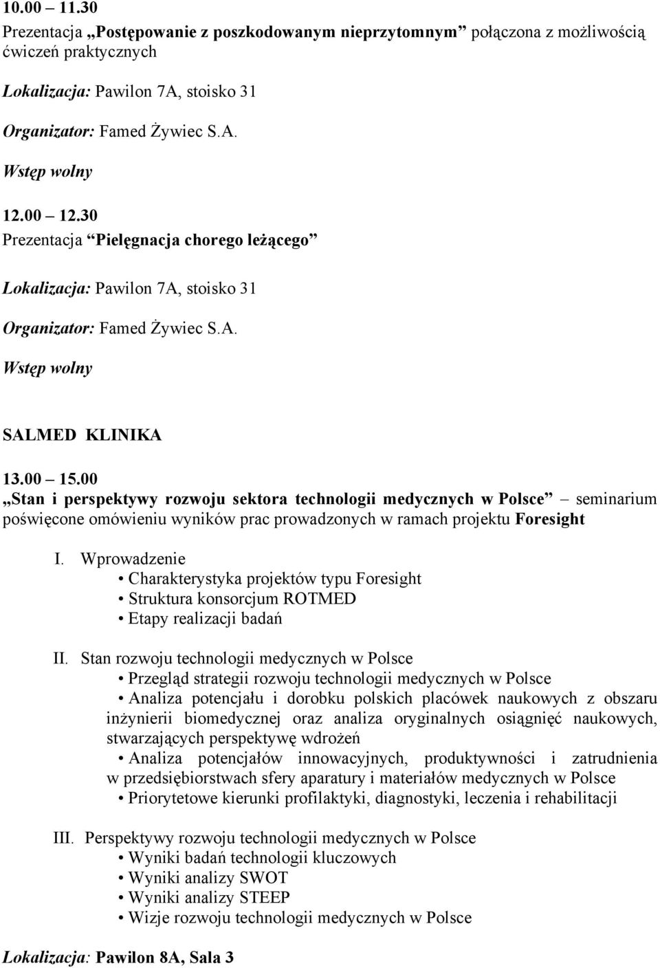 Wprowadzenie Charakterystyka projektów typu Foresight Struktura konsorcjum ROTMED Etapy realizacji badań II.