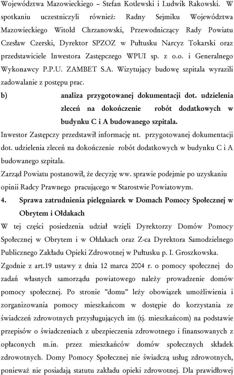 przedstawiciele Inwestora Zastępczego WPUI sp. z o.o. i Generalnego Wykonawcy P.P.U. ZAMBET S.A. Wizytujący budowę szpitala wyrazili zadowalanie z postępu prac.