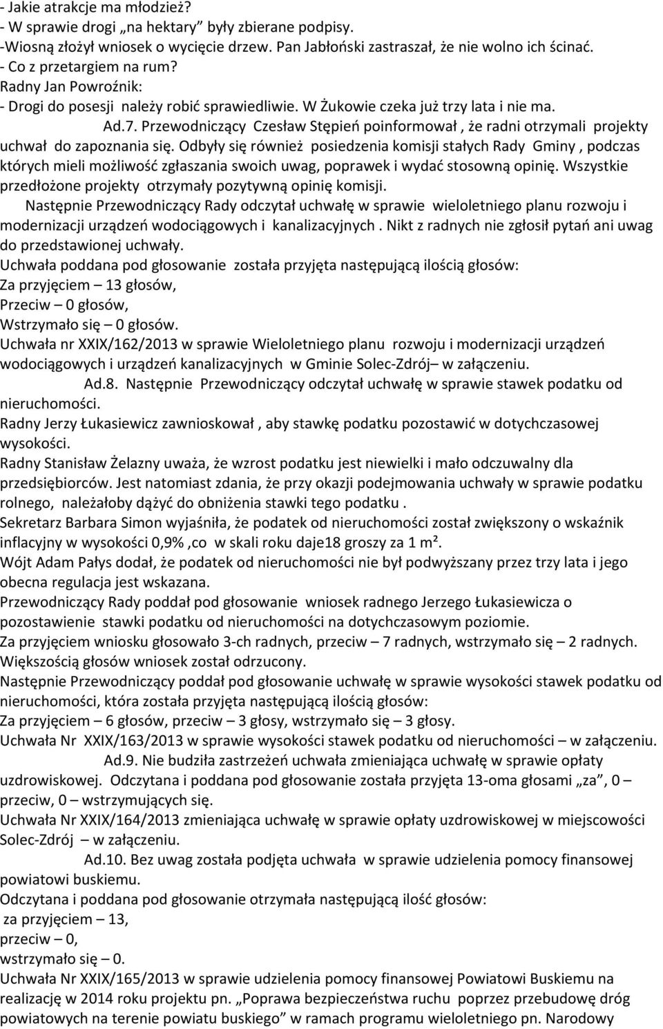 Przewodniczący Czesław Stępień poinformował, że radni otrzymali projekty uchwał do zapoznania się.