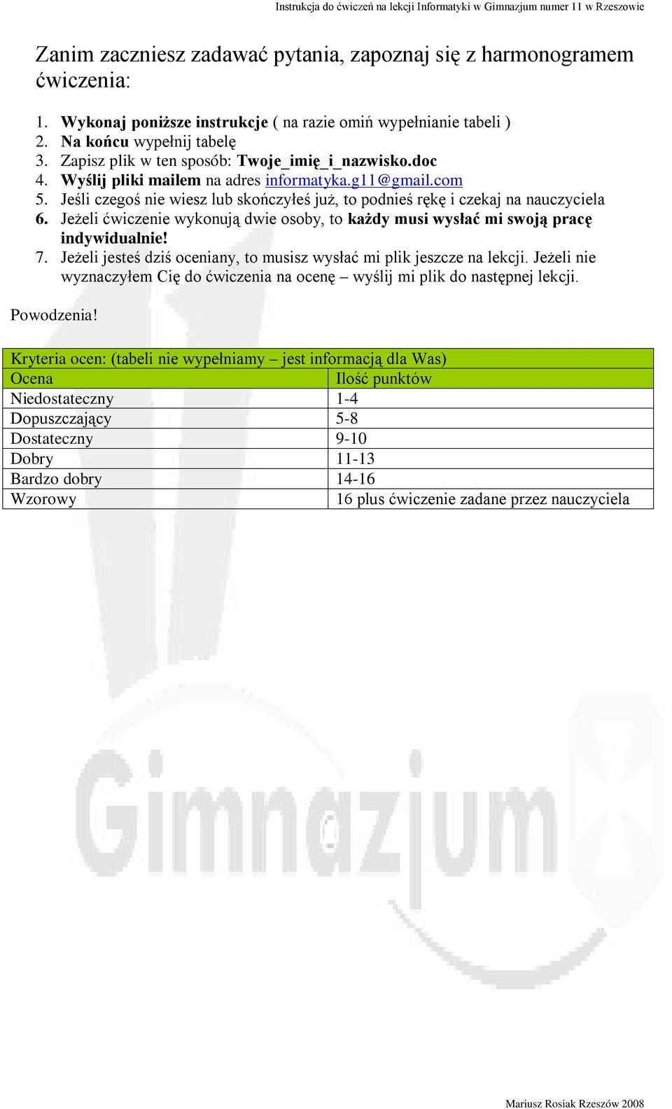 Jeżeli ćwiczenie wykonują dwie osoby, to każdy musi wysłać mi swoją pracę indywidualnie! 7. Jeżeli jesteś dziś oceniany, to musisz wysłać mi plik jeszcze na lekcji.