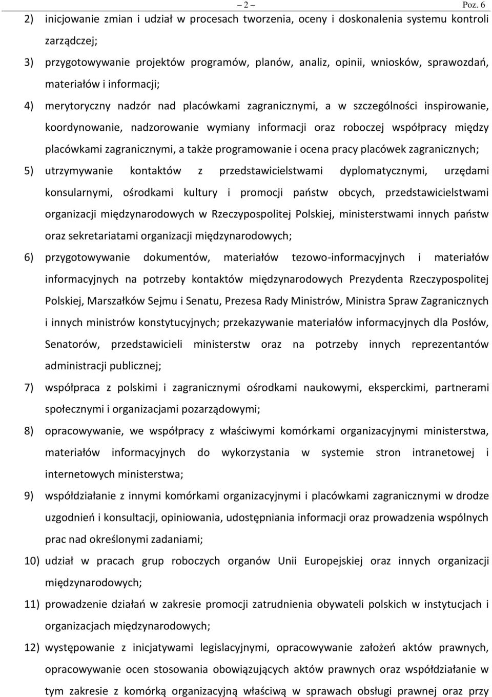 materiałów i informacji; 4) merytoryczny nadzór nad placówkami zagranicznymi, a w szczególności inspirowanie, koordynowanie, nadzorowanie wymiany informacji oraz roboczej współpracy między placówkami