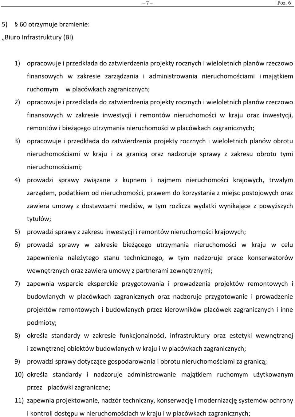 administrowania nieruchomościami i majątkiem ruchomym w placówkach zagranicznych; 2) opracowuje i przedkłada do zatwierdzenia projekty rocznych i wieloletnich planów rzeczowo finansowych w zakresie