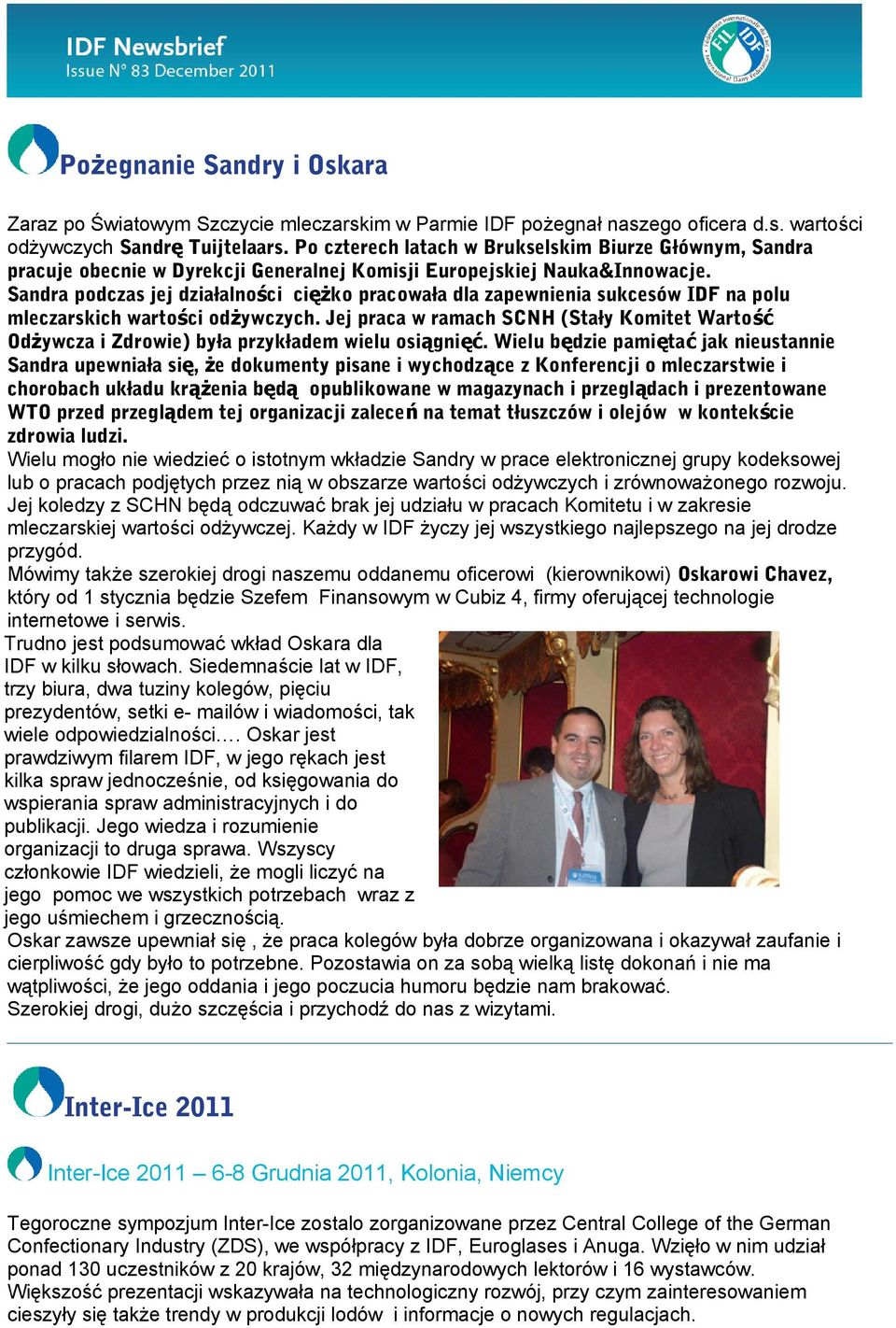 Sandra podczas jej działalności ciężko pracowała dla zapewnienia sukcesów IDF na polu mleczarskich wartości odżywczych.
