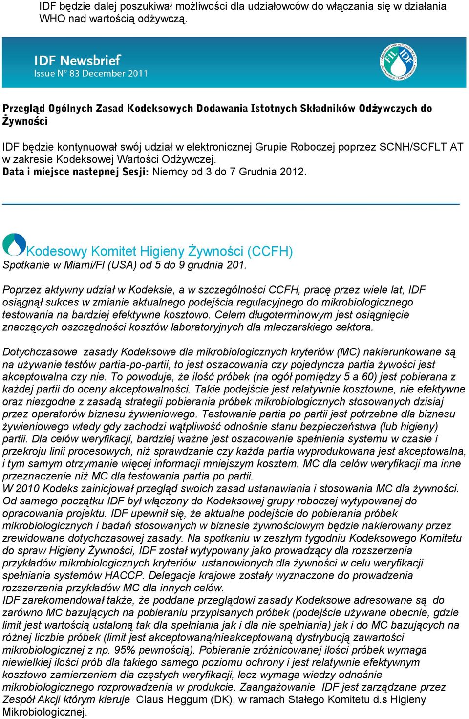 Kodeksowej Wartości Odżywczej. Data i miejsce nastepnej Sesji: Niemcy od 3 do 7 Grudnia 2012. Kodesowy Komitet Higieny Żywności (CCFH) Spotkanie w Miami/Fl (USA) od 5 do 9 grudnia 201.