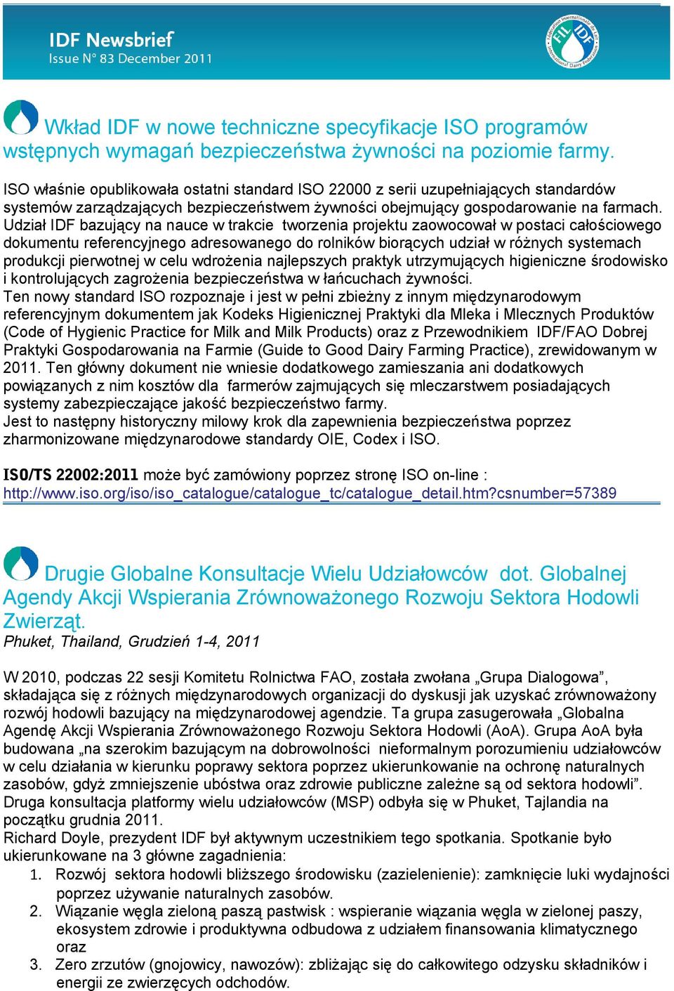 Udział IDF bazujący na nauce w trakcie tworzenia projektu zaowocował w postaci całościowego dokumentu referencyjnego adresowanego do rolników biorących udział w różnych systemach produkcji pierwotnej