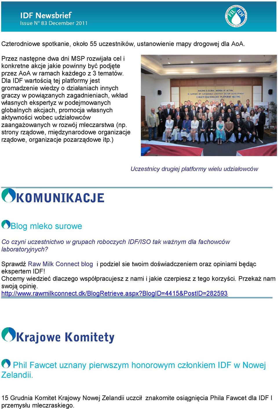 Dla IDF wartością tej platformy jest gromadzenie wiedzy o działaniach innych graczy w powiązanych zagadnieniach, wkład własnych ekspertyz w podejmowanych globalnych akcjach, promocja własnych