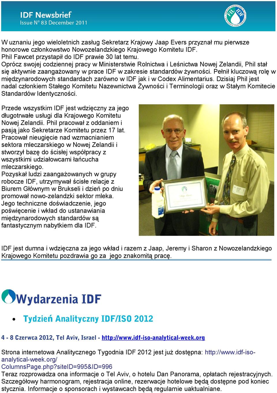 Pełnił kluczową rolę w międzynarodowych standardach zarówno w IDF jak i w Codex Alimentarius.