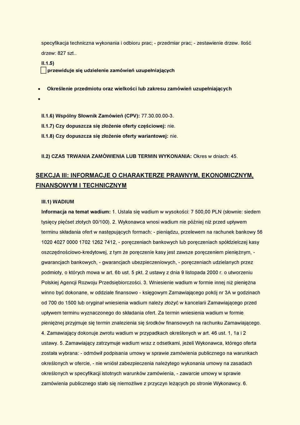 II.1.8) Czy dopuszcza się złożenie oferty wariantowej: nie. II.2) CZAS TRWANIA ZAMÓWIENIA LUB TERMIN WYKONANIA: Okres w dniach: 45.