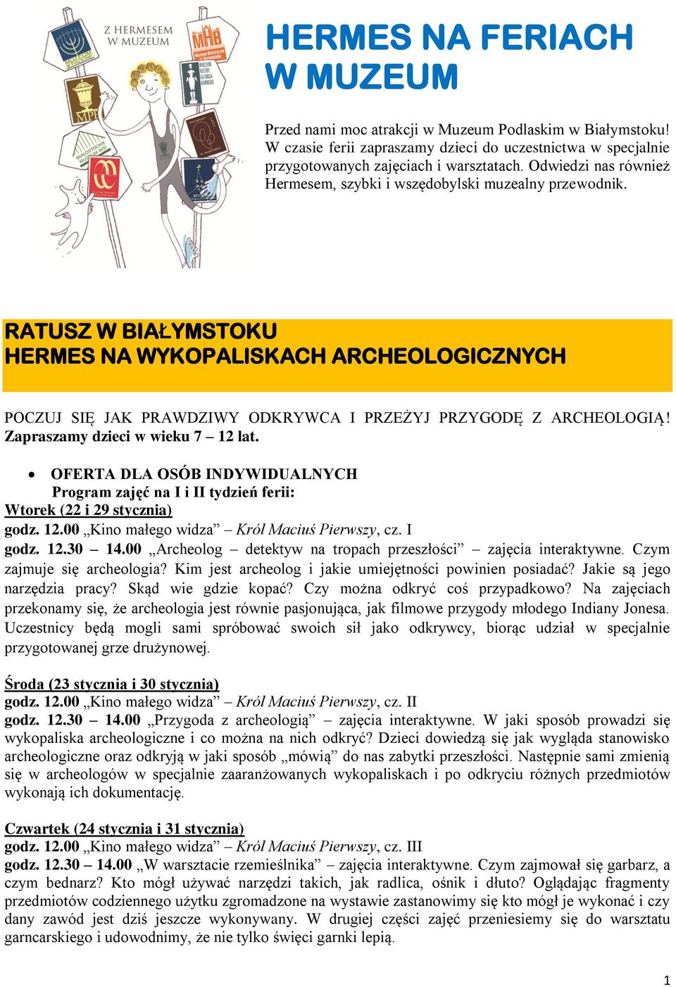 RATUSZ W BIAŁYMSTOKU HERMES NA WYKOPALISKACH ARCHEOLOGICZNYCH POCZUJ SIĘ JAK PRAWDZIWY ODKRYWCA I PRZEŻYJ PRZYGODĘ Z ARCHEOLOGIĄ! Zapraszamy dzieci w wieku 7 12 lat.