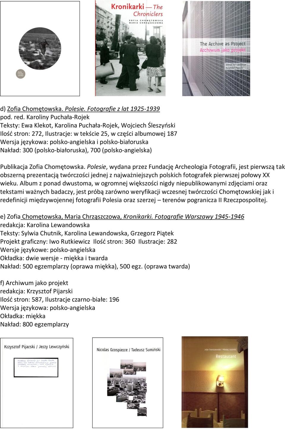 polsko-białoruska Nakład: 300 (polsko-białoruska), 700 (polsko-angielska) Publikacja Zofia Chomętowska.