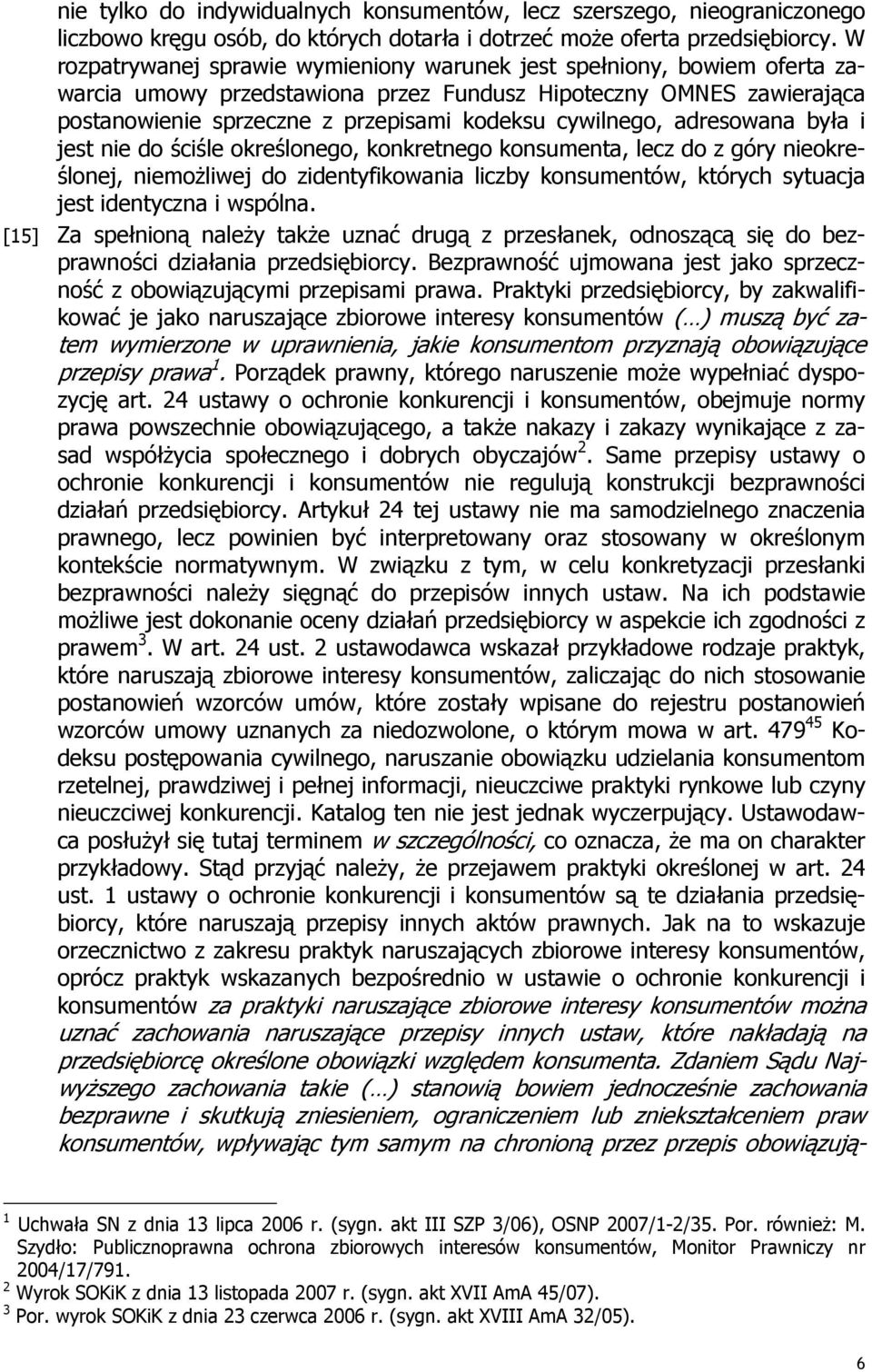cywilnego, adresowana była i jest nie do ściśle określonego, konkretnego konsumenta, lecz do z góry nieokreślonej, niemoŝliwej do zidentyfikowania liczby konsumentów, których sytuacja jest identyczna