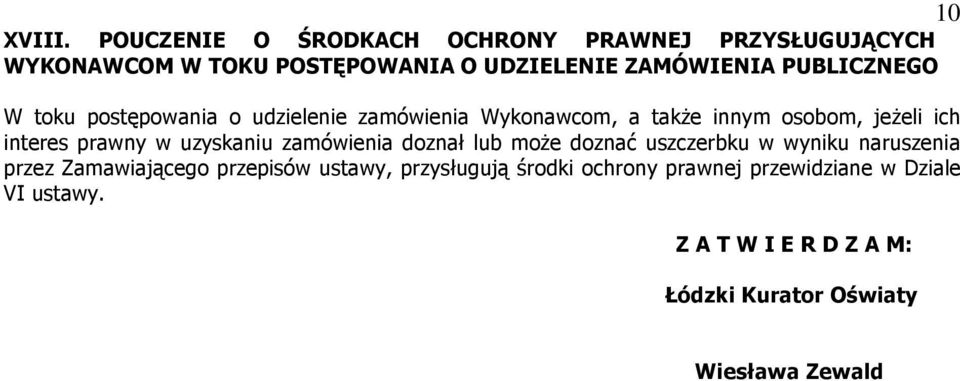 W toku postępowania o udzielenie zamówienia Wykonawcom, a takŝe innym osobom, jeŝeli ich interes prawny w uzyskaniu