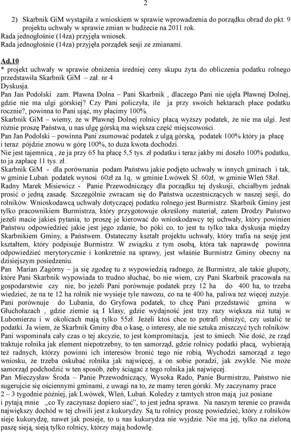 nr 4 Dyskusja. Pan Jan Podolski zam. Pławna Dolna Pani Skarbnik, dlaczego Pani nie ujęła Pławnej Dolnej, gdzie nie ma ulgi górskiej?