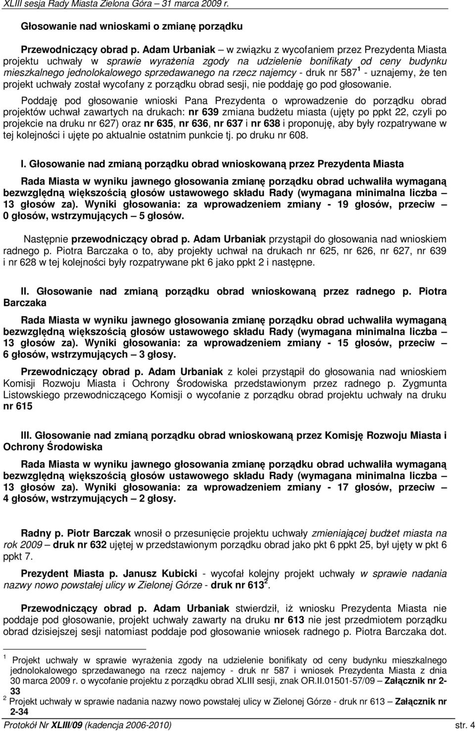 najemcy - druk nr 587 1 - uznajemy, e ten projekt uchwały został wycofany z porzdku obrad sesji, nie poddaj go pod głosowanie.