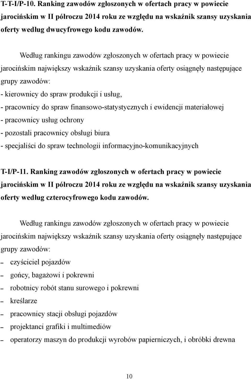 pracownicy do spraw finansowo-statystycznych i ewidencji materiałowej - pracownicy usług ochrony - pozostali pracownicy obsługi biura - specjaliści do spraw technologii informacyjno-komunikacyjnych