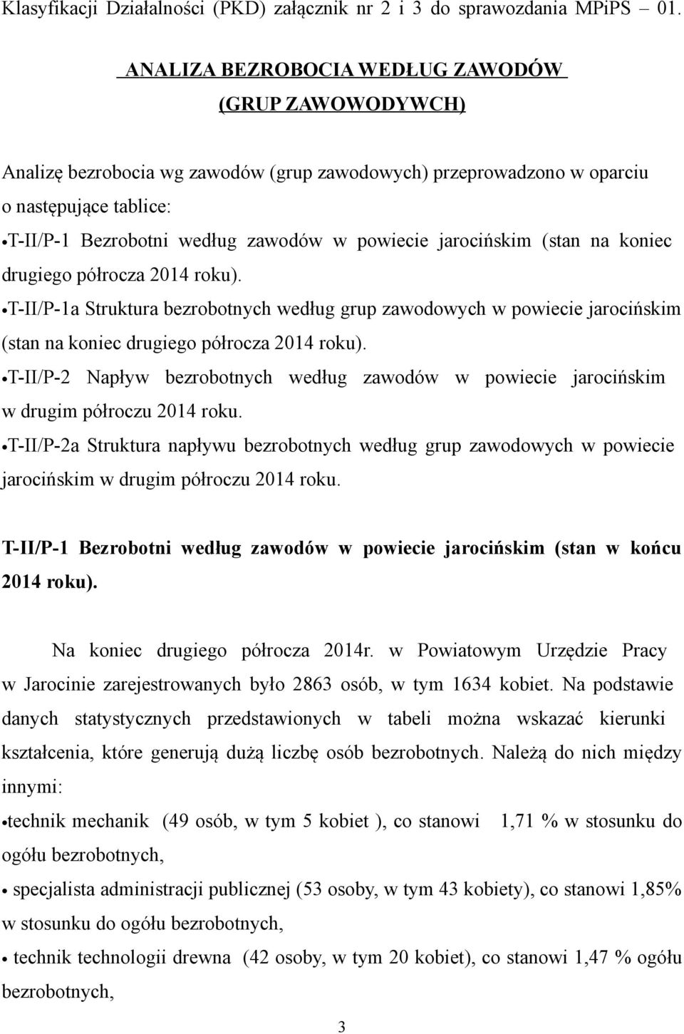 (stan na koniec drugiego półrocza 2014 roku). T-II/P-1a Struktura bezrobotnych według grup zawodowych w powiecie jarocińskim (stan na koniec drugiego półrocza 2014 roku).