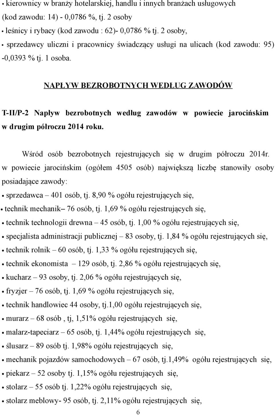 NAPŁYW BEZROBOTNYCH WEDŁUG T-II/P-2 Napływ bezrobotnych według zawodów w powiecie jarocińskim w drugim półroczu 2014 roku. Wśród osób bezrobotnych rejestrujących się w drugim półroczu 2014r.