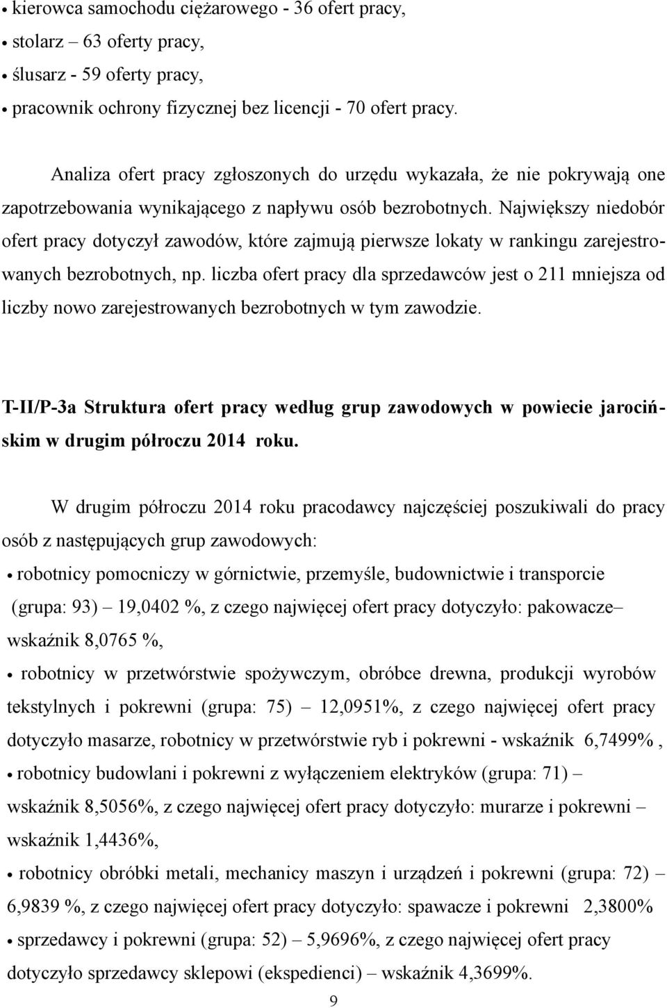 Największy niedobór ofert pracy dotyczył zawodów, które zajmują pierwsze lokaty w rankingu zarejestrowanych bezrobotnych, np.