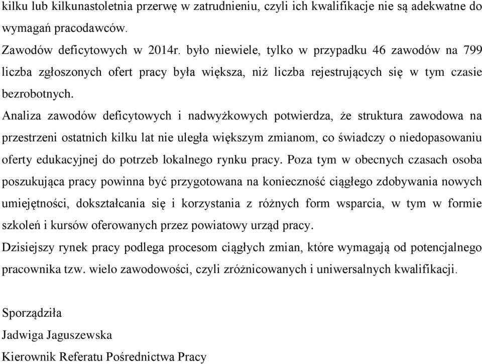 Analiza zawodów deficytowych i nadwyżkowych potwierdza, że struktura zawodowa na przestrzeni ostatnich kilku lat nie uległa większym zmianom, co świadczy o niedopasowaniu oferty edukacyjnej do