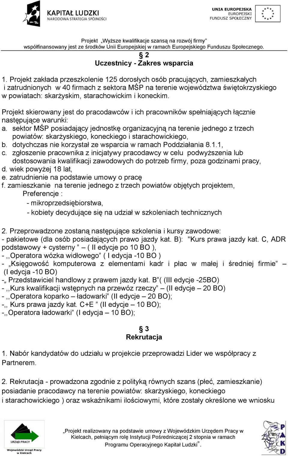 i koneckim. Projekt skierowany jest do pracodawców i ich pracowników spełniających łącznie następujące warunki: a.