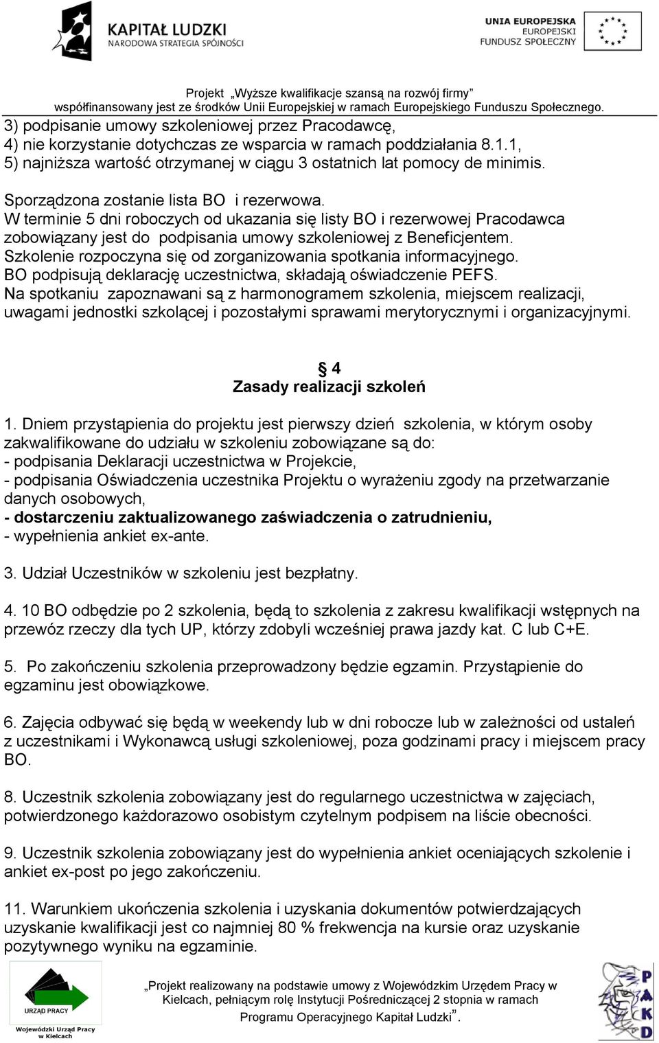 Szkolenie rozpoczyna się od zorganizowania spotkania informacyjnego. BO podpisują deklarację uczestnictwa, składają oświadczenie PEFS.