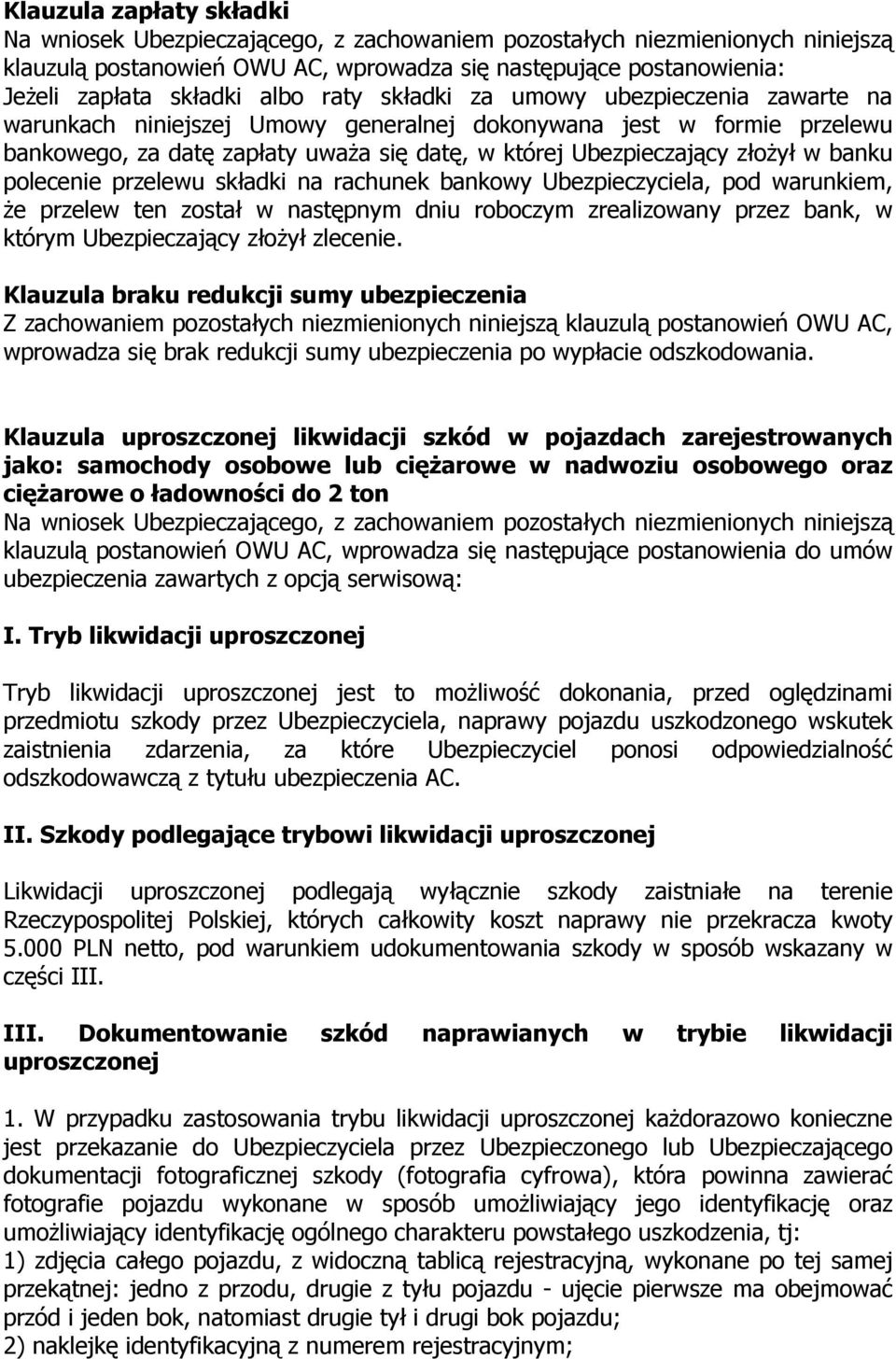 warunkiem, że przelew ten został w następnym dniu roboczym zrealizowany przez bank, w którym Ubezpieczający złożył zlecenie.