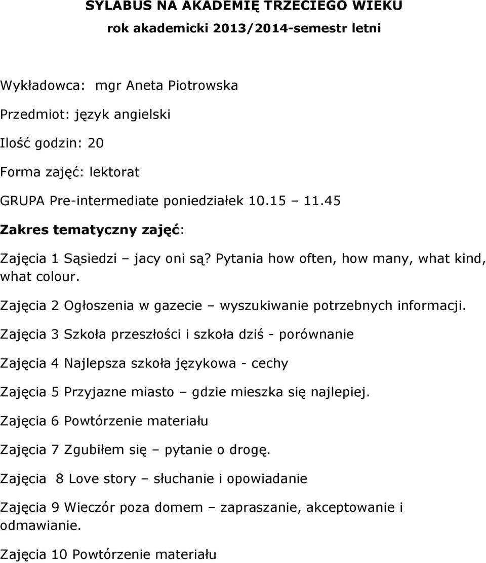 Zajęcia 3 Szkoła przeszłości i szkoła dziś - porównanie Zajęcia 4 Najlepsza szkoła językowa - cechy Zajęcia 5 Przyjazne miasto gdzie mieszka