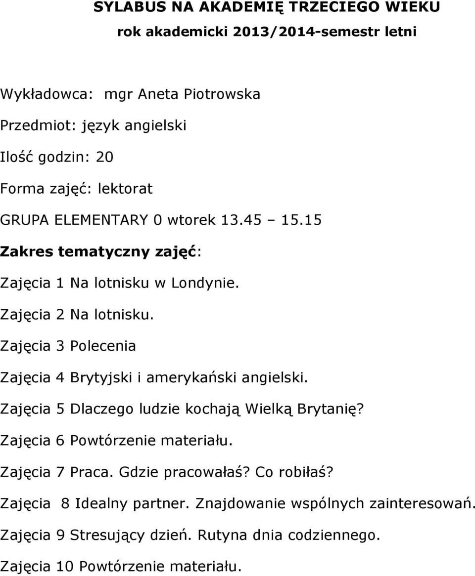 Zajęcia 5 Dlaczego ludzie kochają Wielką Brytanię? Zajęcia 7 Praca. Gdzie pracowałaś?