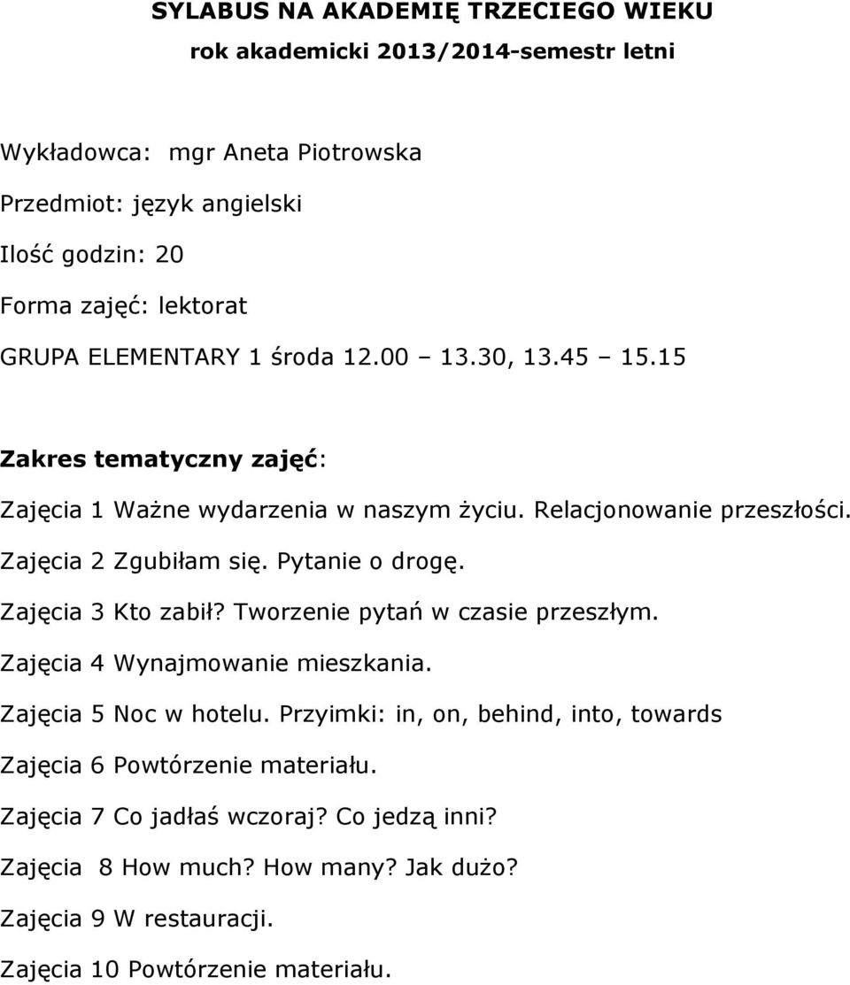 Tworzenie pytań w czasie przeszłym. Zajęcia 4 Wynajmowanie mieszkania. Zajęcia 5 Noc w hotelu.