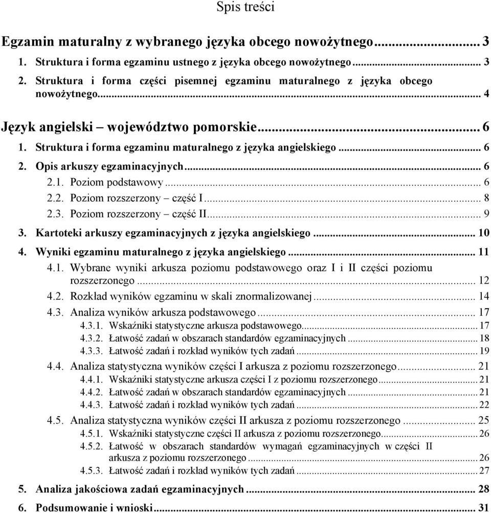 Opis arkuszy egzaminacyjnych... 6 2.1. Poziom podstawowy... 6 2.2. Poziom rozszerzony część I... 8 2.3. Poziom rozszerzony część II... 9 3. Kartoteki arkuszy egzaminacyjnych z języka angielskiego.