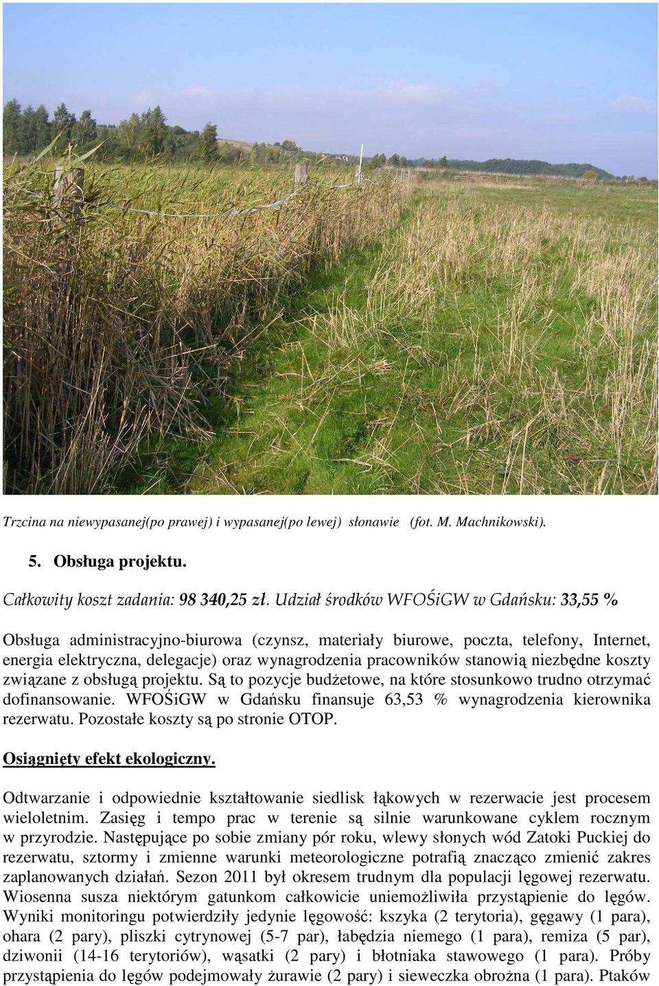 stanowią niezbędne koszty związane z obsługą projektu. Są to pozycje budżetowe, na które stosunkowo trudno otrzymać dofinansowanie.
