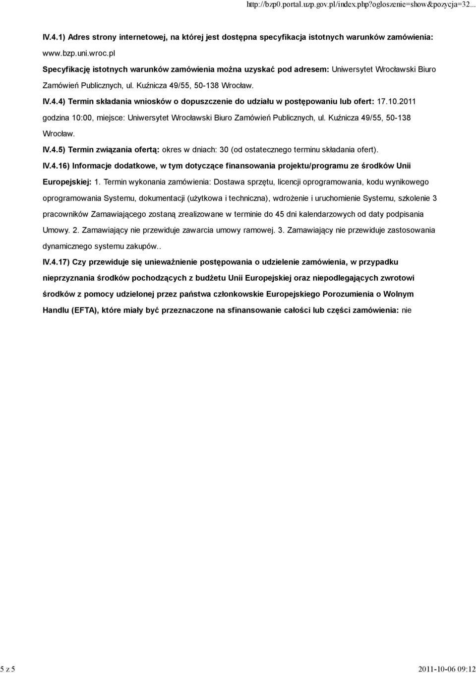 /55, 50-138 Wrocław. IV.4.4) Termin składania wniosków o dopuszczenie do udziału w postępowaniu lub ofert: 17.10.2011 godzina 10:00, miejsce: Uniwersytet Wrocławski Biuro Zamówień Publicznych, ul.