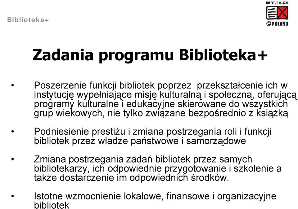 i zmiana postrzegania roli i funkcji bibliotek przez władze państwowe i samorządowe Zmiana postrzegania zadań bibliotek przez samych bibliotekarzy,