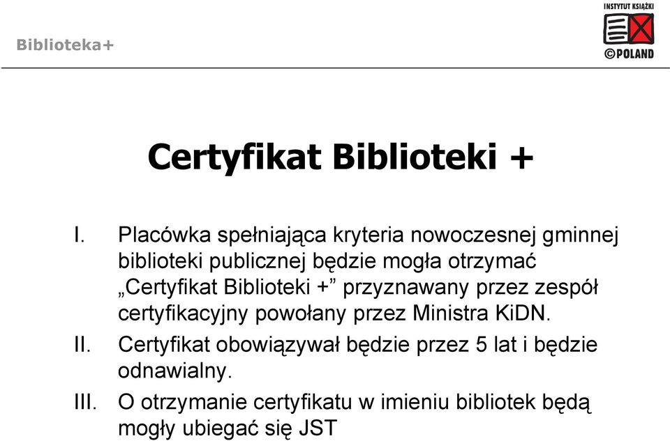 otrzymać Certyfikat Biblioteki + przyznawany przez zespół certyfikacyjny powołany przez