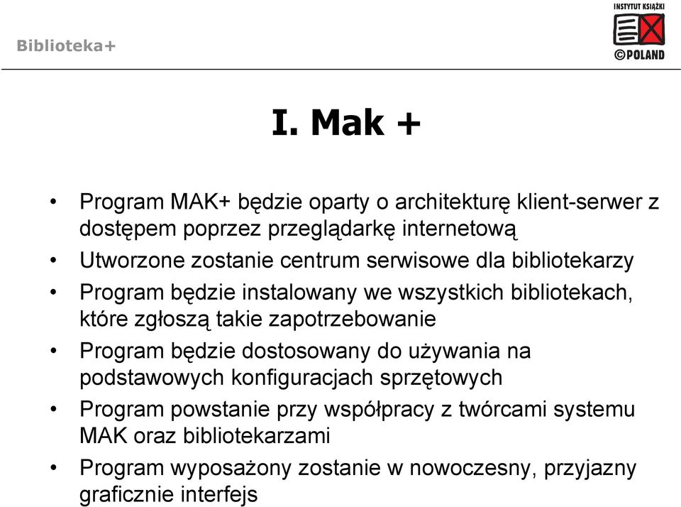zapotrzebowanie Program będzie dostosowany do używania na podstawowych konfiguracjach sprzętowych Program powstanie przy