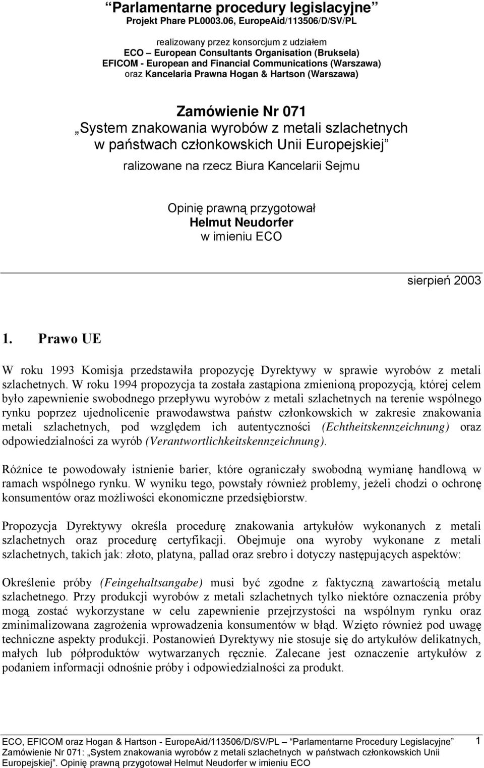 Hogan & Hartson (Warszawa) Zamówienie Nr 071 System znakowania wyrobów z metali szlachetnych w państwach członkowskich Unii Europejskiej ralizowane na rzecz Biura Kancelarii Sejmu Opinię prawną